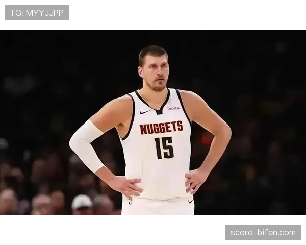 掘金约基奇在场净效率+400 进攻体系绝对大脑价值无可替代